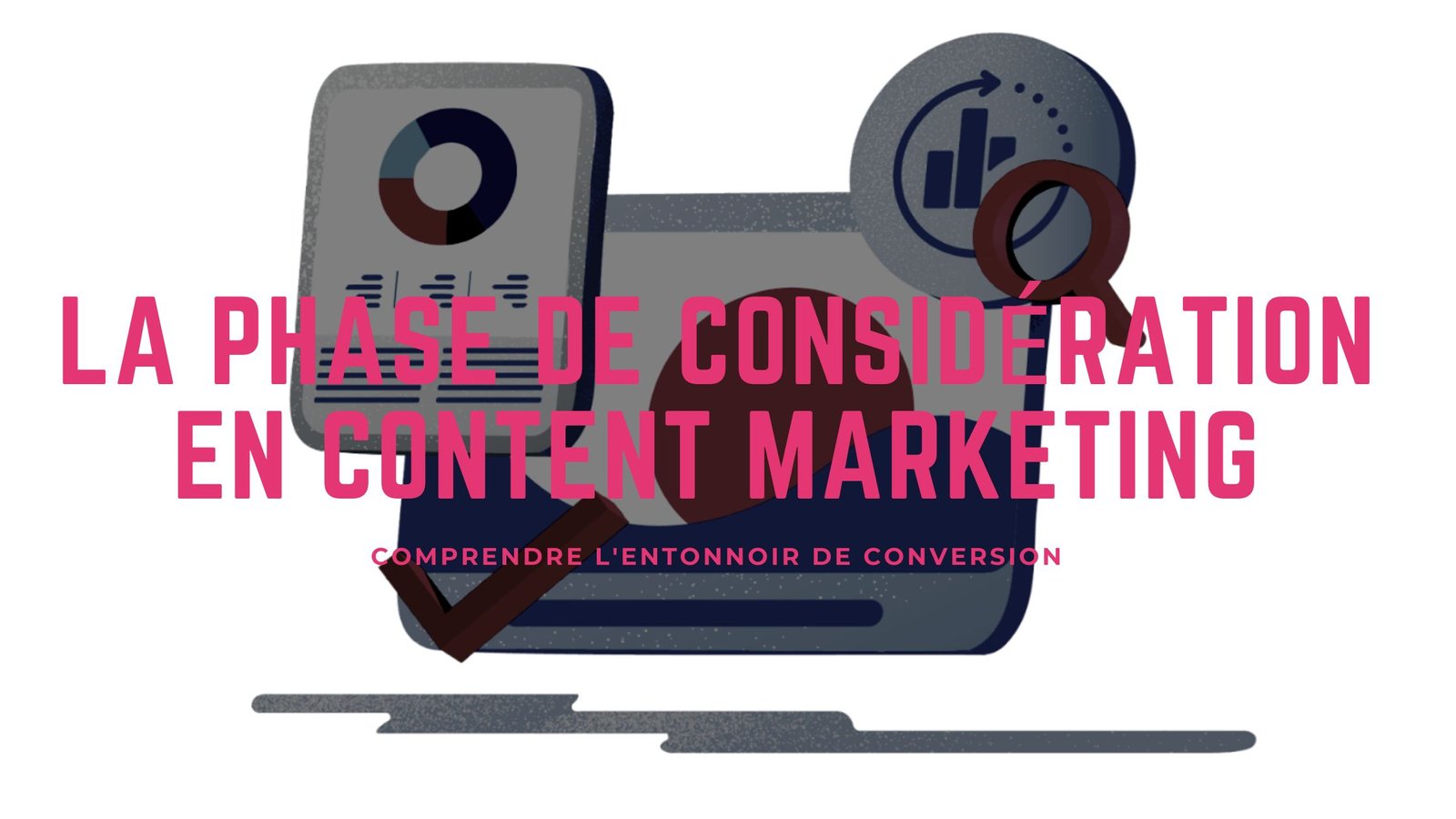 La phase de considération Content Marketing